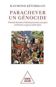 Raymond Kévorkian, "Parachever un génocide: Mustafa Kemal et l'élimination des rescapés arméniens et grecs (1918-1922)"