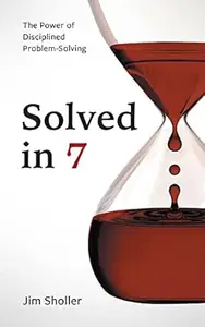 Solved in 7: The Power of Disciplined Problem-Solving