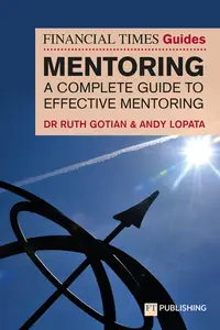 The Financial Times Guide to Mentoring: A Complete Guide to Effective Mentoring (The FT Guides)