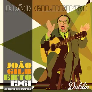 João Gilberto - Joao Gilberto 1961, Oldies Selection (Remastered) (2025) [Official Digital Download]