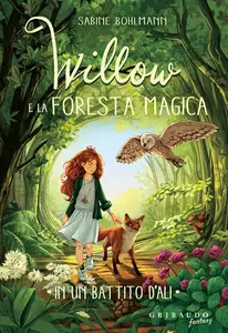 Sabine Bohlmann - In UN battito d'ali. Willow e la foresta magica