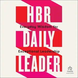 HBR Daily Leader: Everyday Wisdom for Exceptional Leadership [Audiobook]