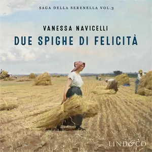 «Due spighe di felicità: La Serenella 3» by Vanessa Navicelli