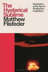 The Hysterical Sublime: Humanism in the Age of Posthuman Capitalism