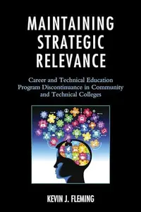 Maintaining Strategic Relevance : Career and Technical Education Program Discontinuance in Community and Technical Colleges