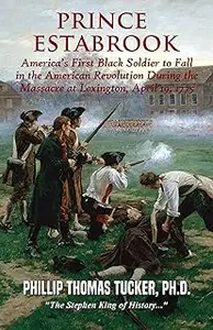 Prince Estabrook : America’s First Black Soldier to Fall in the American Revolution During the Massacre at Lexington