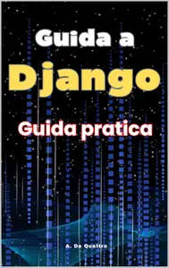 Guida a Django: Guida Pratica (Italian Edition)