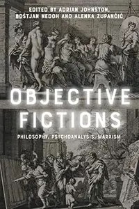 Objective Fictions: Philosophy, Psychoanalysis, Marxism