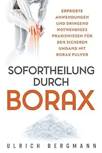 Sofortheilung durch Borax: Erprobte Anwendungen und dringend notwendiges Praxiswissen für den sicheren Umgang mit Borax Pulver