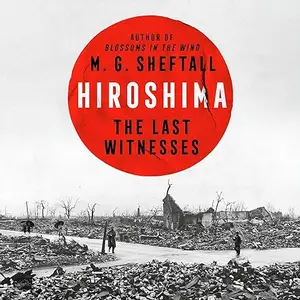 Hiroshima: The Last Witnesses [Audiobook]