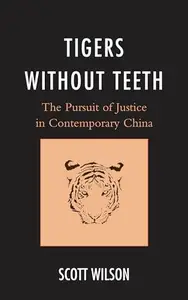 Tigers without Teeth : The Pursuit of Justice in Contemporary China