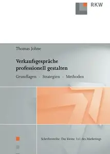 Verkaufsgespräche professionell gestalten: Grundlagen - Strategien - Methoden