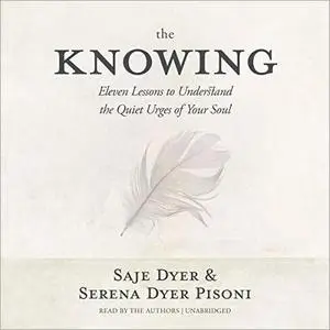 The Knowing: 11 Lessons to Understand the Quiet Urges of Your Soul [Audiobook]