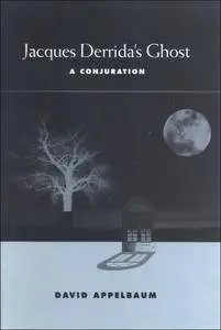 Jacques Derrida's Ghost: A Conjuration