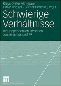 Schwierige Verhältnisse: Interdependenzen zwischen Journalismus und PR