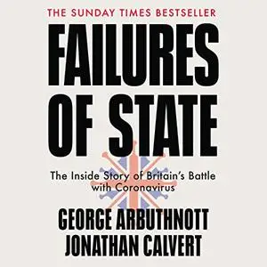 Failures of State: The Inside Story of Britain’s Battle with Coronavirus, 2022 Edition [Audiobook]