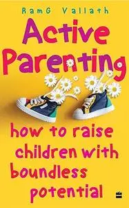 Active Parenting: How to Raise Children with Boundless Potential