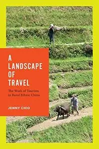 A Landscape of Travel: The Work of Tourism in Rural Ethnic China (Repost)