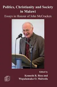 Politics, Christianity and Society in Malawi: Essays in Honour of John McCracken