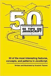 50 Tips on JavaScript: 50 of the most interesting features, concepts, and patterns in JavaScript.