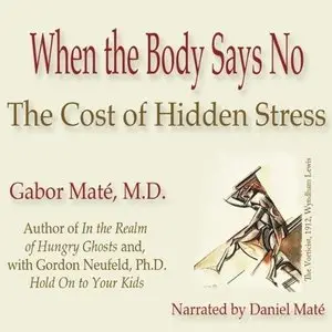 When the Body Says No: The Cost of Hidden Stress (Audiobook) (Repost)