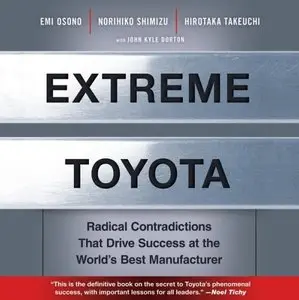 Extreme Toyota: Radical Contradictions That Drive Success at the World's Best Manufacturer [Audiobook]