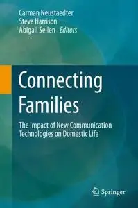 Connecting Families: The Impact of New Communication Technologies on Domestic Life