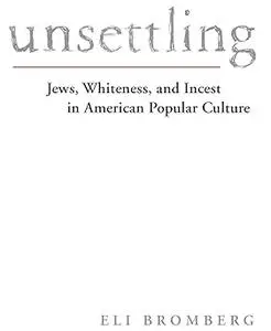 Unsettling: Jews, Whiteness, and Incest in American Popular Culture