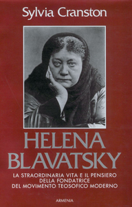Sylvia Cranston - Helena Blavatsky. La straordinaria vita e il pensiero della fondatrice del movimento teosofico moderno (1994)
