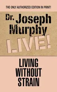 «Living Without Strain» by Joseph Murphy