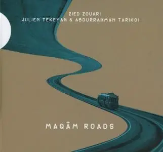 Zied Zouari, Julien Tekeyan & Abdurrahman Tarikçi - Maqâm Roads (2017)