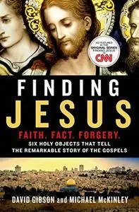 Finding Jesus: Faith. Fact. Forgery.: Six Holy Objects That Tell the Remarkable Story of the Gospels (Repost)