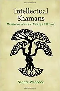 Intellectual Shamans: Management Academics Making a Difference