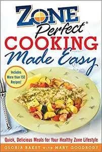 ZonePerfect Cooking Made Easy: Quick, Delicious Meals for Your Healthy Zone Lifestyle