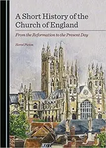 A Short History of the Church of England: from the Reformation to the Present Day