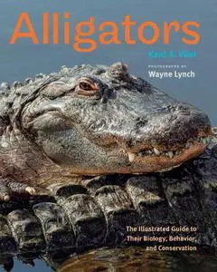 Alligators: The Illustrated Guide to Their Biology, Behavior, and Conservation