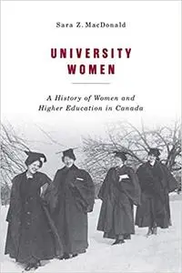 University Women: A History of Women and Higher Education in Canada (Volume 257)