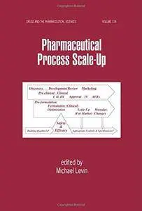 Pharmaceutical Process Scale-Up (Drugs and the Pharmaceutical Sciences)