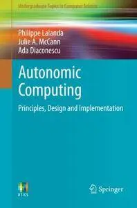 Autonomic Computing: Principles, Design and Implementation (Undergraduate Topics in Computer Science)