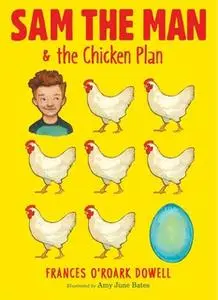 «Sam the Man & the Chicken Plan» by Frances O’Roark Dowell