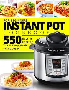 INSTANT POT COOKBOOK FOR BEGINNERS: New Complete Instant Pot Guide