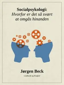 «Socialpsykologi: Hvorfor er det så svært at omgås hinanden» by Jørgen Beck