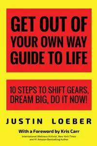 «Get Out of Your Own Way Guide to Life» by Justin Loeber