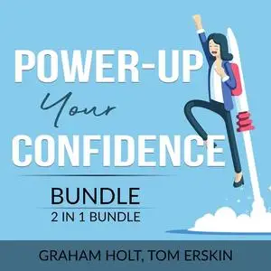 «Power-Up Your Confidence Bundle, 2 in 1 Bundle: Level Up Your Self-Confidence and Appear Smart» by Graham Holt, Tom Ers
