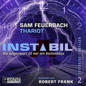 «Instabil - Band 2: Die Gegenwart ist nur ein Kartenhaus» by Thariot,Sam Feuerbach