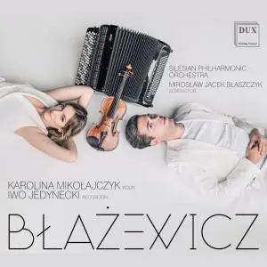 Karolina Mikołajczyk, Iwo Jedynecki, Silesian Philharmonic Orchestra - Błażewicz: Violin & Accordion Works (2022)