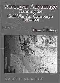 Airpower Advantage: Planning the Gulf War Air Campaign, 1989-1991 (The USAF in the Persian Gulf War)