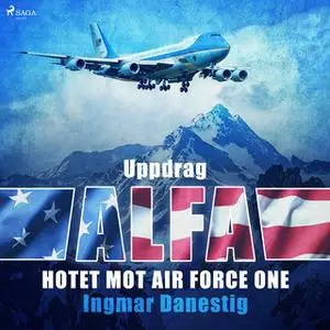 «Uppdrag Alfa - Hotet mot Air Force One» by Ingmar Danestig