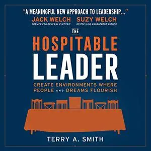 The Hospitable Leader: Create Environments Where People and Dreams Flourish [Audiobook]