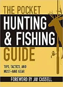 The Pocket Hunting & Fishing Guide: Tips, Tactics, and Must-Have Gear (Pocket Guide)